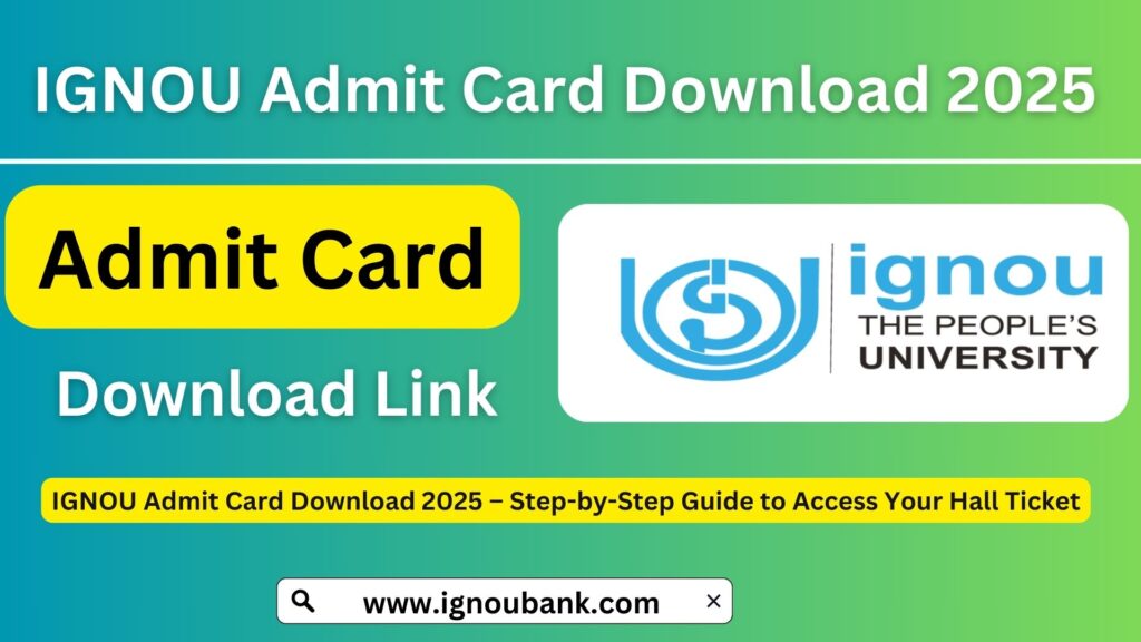 IGNOU Admit Card Download 2025 – Step-by-Step Guide to Access Your Hall Ticket