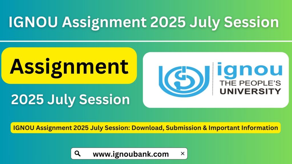 IGNOU Assignment 2025 July Session: Download, Submission & Important Information