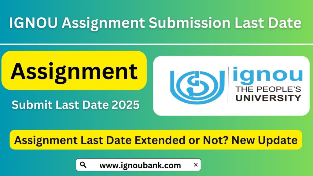 IGNOU Assignment Submission Last Date 2025: Everything You Need to Know