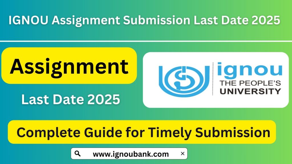 IGNOU Assignment Submission Last Date 2025: Complete Details, Guidelines, and Important Updates