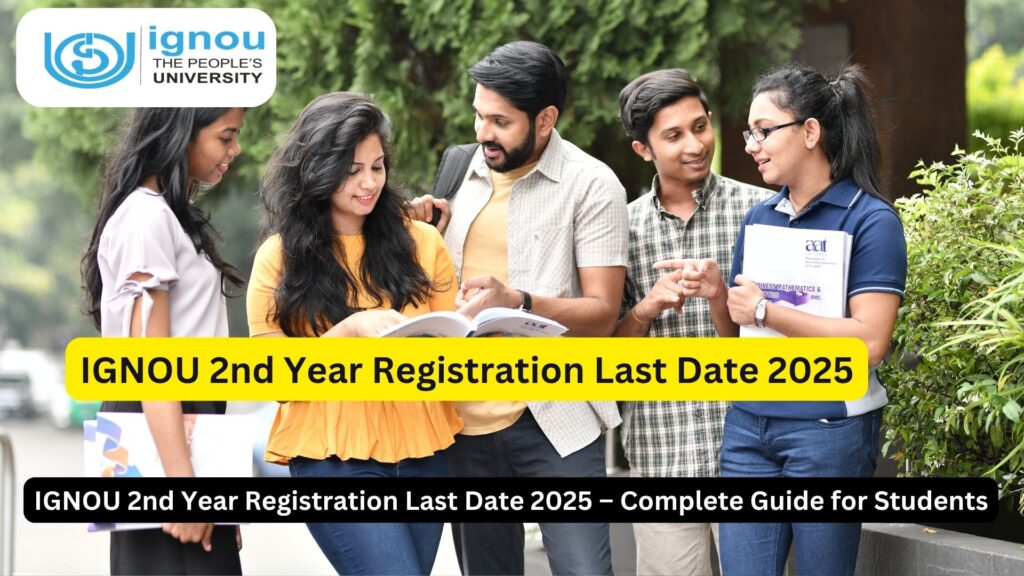 IGNOU 2nd Year Registration Last Date 2025 – Complete Guide for Students